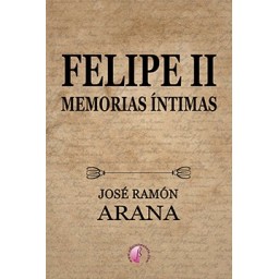 FELIPE II. Memorias íntimas...